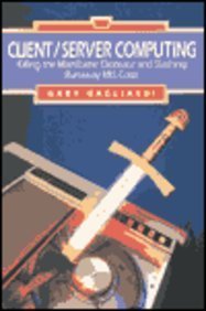 Client/Server Computing: Killing the Mainframe Dinosaur and Slashing Runaway Mis Costs by Gary Gagliardi