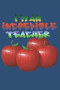 I'm An Incredible Teacher: Great Teachers Deserve So Much More Than An Apple!