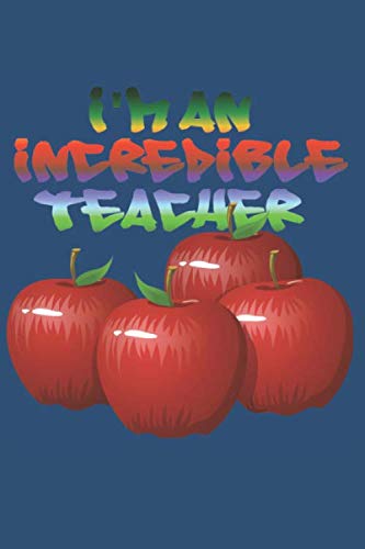 I'm An Incredible Teacher: Great Teachers Deserve So Much More Than An Apple! by Say What You Really Mean (SWYRM)