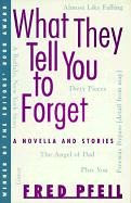 What They Tell You to Forget: A Novella and Stories (Princeton Theol.Dead Sea Ser. Project)
