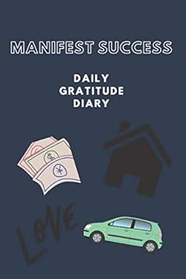 Manifest success: Daily gratitude diary journal, good vibes, good life. Create a happier you in just 5 minutes every day