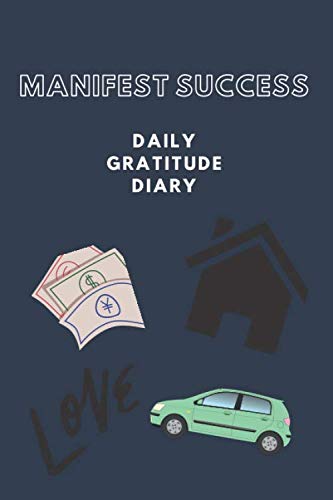 Manifest success: Daily gratitude diary journal, good vibes, good life. Create a happier you in just 5 minutes every day by M J Spiller