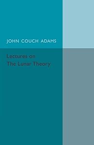 Lectures on the Lunar Theory by John Couch Adams