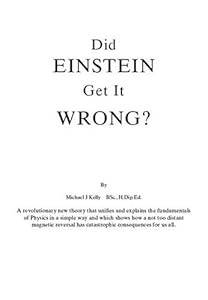 Did Einstein Get it Wrong? by Michael J Kelly BSc. H.Dip.Ed