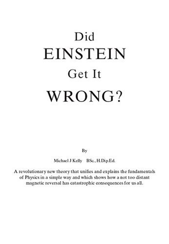 Did Einstein Get it Wrong? by Michael J Kelly BSc. H.Dip.Ed