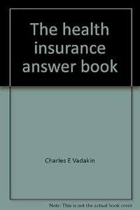 The health insurance answer book by Charles E Vadakin