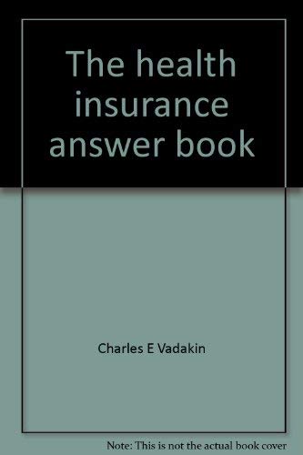 The health insurance answer book by Charles E Vadakin