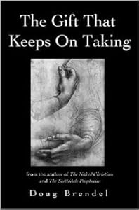 The Gift That Keeps On Taking by Doug Brendel