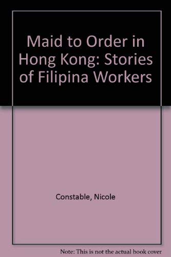 Maid to Order in Hong Kong: Stories of Filipina Workers by Nicole Constable