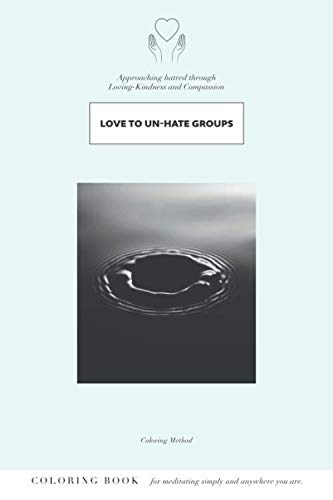 Love to Un-hate Groups: Approaching Hatred Through Loving-Kindness and Compassion (Compassion Series) by K M