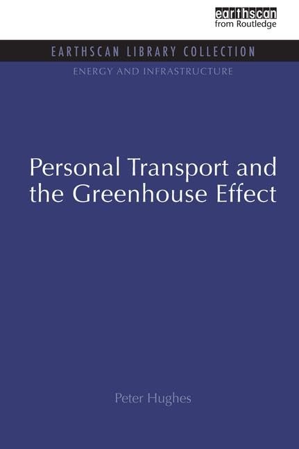 Personal Transport and the Greenhouse Effect (Energy and Infrastructure Set) by Peter Hughes