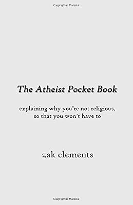 The Atheist Pocket Book: Explaining Why You're Not Religious, So That You Won't Have To