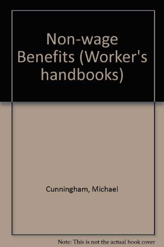 Non-wage Benefits (Worker's handbooks) by Michael Cunningham