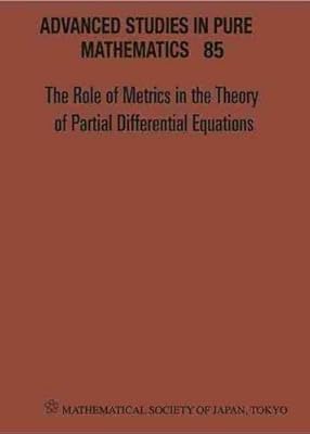 Role of Metrics in the Theory of Partial Differential, the - Proceedings of the 11th Mathematical Society of Japan, Seasonal Institute (Msj-Si) (Advanced Studies in Pure Mathematics)