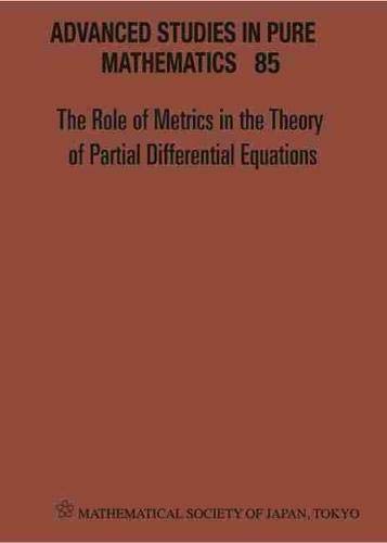 Role of Metrics in the Theory of Partial Differential, the - Proceedings of the 11th Mathematical Society of Japan, Seasonal Institute (Msj-Si) (Advanced Studies in Pure Mathematics) by unknown author