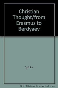Christian Thought: From Erasmus to Berdyaev by Matthew Spinka