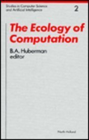 The Ecology of Computation (Studies in Computer Science and Artificial Intelligence, No. 2) by B. A. Huberman