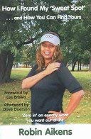 How I Found My 'sweet Spot...and How You Can Find Yours" by Robin Aikens