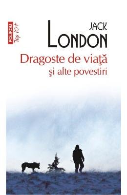 Dragoste De Viata Si Alte Povestiri (Romanian Edition) by Jack London