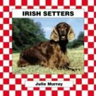 Irish Setters (Checkerboard Animal Library: Dogs) by Julie Murray