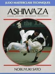 Ashiwaza: Judo Masterclass Techniques : De-Ashi-Barai, Okuri-Ashi-Barai, Harai-Tsuri-Komi-Ashi, Sasae-Tsuri-Komi-Ashi by Nobuyuki Sato