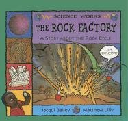 The Rock Factory: The Story About the Rock Cycle by Jacqui Bailey