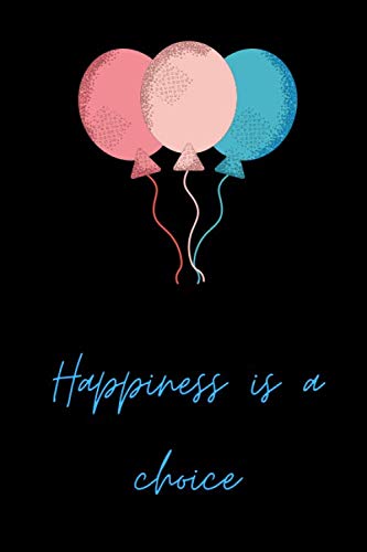 Happiness is a choice: Happiness is a choice record your decisions and thoughts to live a happy life by Gratitude Publishing