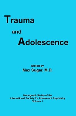 Trauma and Adolescence (Monograph Series of the Society for Adolescent Psychiatry, V. 1)