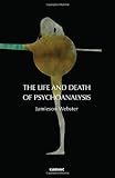 Jamieson Webster, "The Life and Death of Psychoanalysis: On Unconscious Desire and its Sublimation" (Karnac Books, 2011)