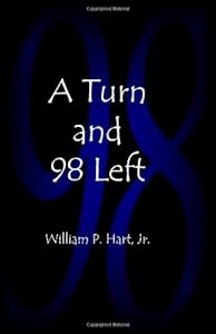 A Turn and 98 Left by William P. Hart Jr.