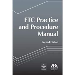 FTC Practice and Procedure Manual, Second Edition