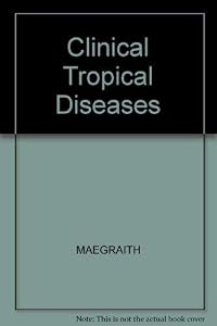 Clinical Tropical Diseases by MAEGRAITH