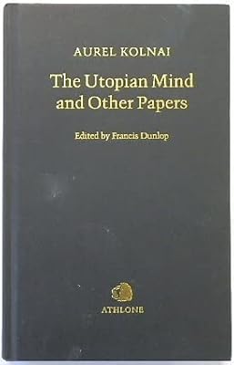 The Utopian Mind and Other Papers: A Critical Study in Moral and Political Philosophy