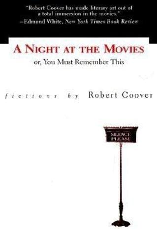 A Night at the Movies, or, You Must Remember This by Robert Coover