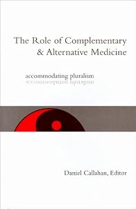 The Role of Complementary and Alternative Medicine: Accommodating Pluralism (Hastings Center Studies in Ethics)