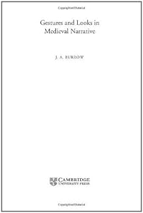 Gestures and Looks in Medieval Narrative (Cambridge Studies in Medieval Literature Book 48) by J. A. Burrow