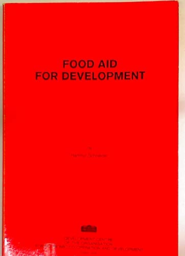 Food aid for development: Report on the OECD Development Centre Expert Meeting on Scope and Conditions for Improved Use of Food Aid for Development held in Paris on 30th-31st March 1978 by OECD Organisation for Economic Co-operation and Development