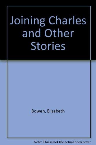Joining Charles and Other Stories by Elizabeth Bowen