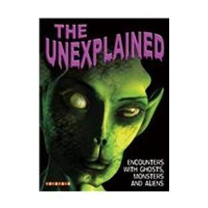 The Unexplained: Aliens, Monsters, and Ghosts by Jim Pipe