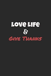 Love Life: and Give Thanks by Love the Word