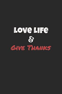Love Life: and Give Thanks