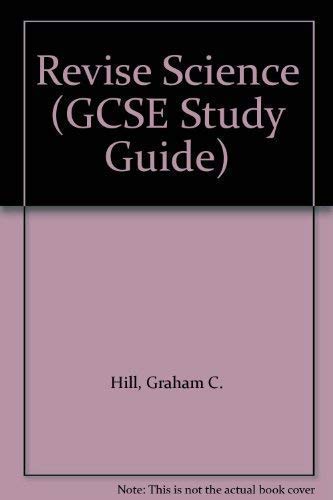 Revise Science (GCSE Study Guide) by Graham C. Hill