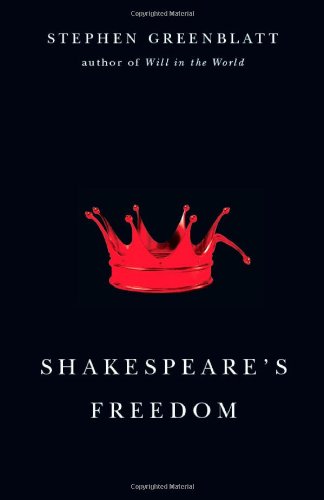 Shakespeare's freedom by Stephen Greenblatt