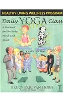 Daily Yoga Class: A Workout for the Body, Mind and Spirit by Bruce Eric Van Horn