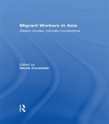 Migrant Workers in Asia: Distant Divides, Intimate Connections by Nicole Constable