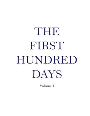 The First Hundred Days: Volume I