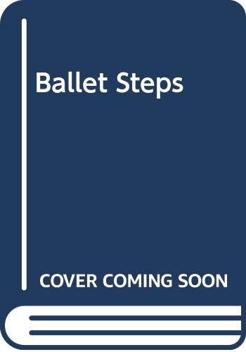 Ballet Steps: Practice to Performance by Antony Dufort