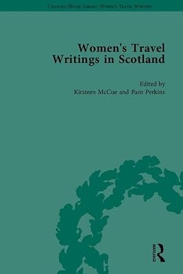 Women's Travel Writings in Scotland: 'Letters from the Mountains' by Anne Grant and 'Letters from the North Highlands' by Elizabeth Isabella Spence (Chawton House Library: Women’s Travel Writings)