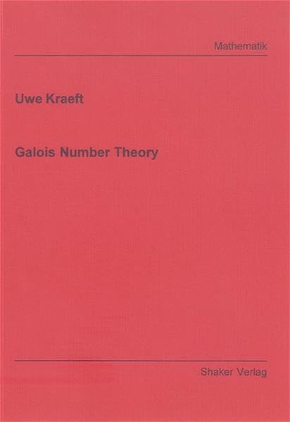 Galois Number Theory (Berichte Aus Der Mathematik) by Uwe Kraeft
