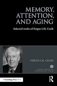 Memory, Attention, and Aging: Selected Works of Fergus I. M. Craik (World Library of Psychologists) by Fergus Craik